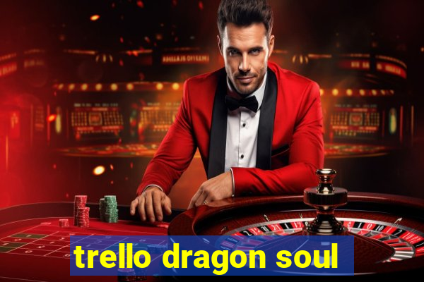 trello dragon soul